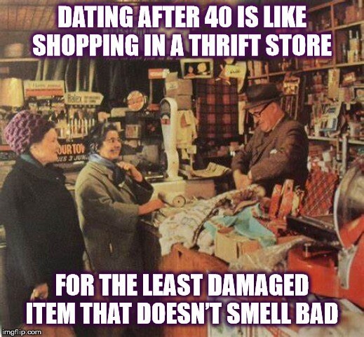 Dating after 40 meme pictures which are so hilarious